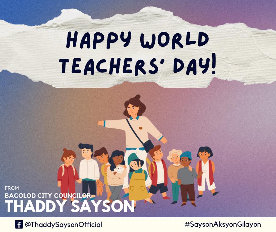 I would like to greet all educators a Happy Teachers’ Day! – Councilor Jude Thaddeus “Thaddy” Sayson